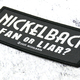 Нашивка ткана NICKELBACK - FAN OR LIAR (ofp-424) Зображення