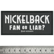 Нашивка ткана NICKELBACK - FAN OR LIAR (ofp-424) Зображення